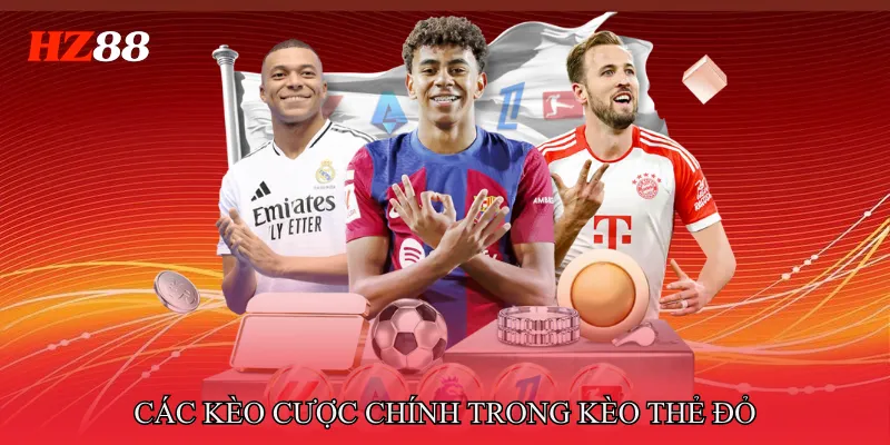 Kèo Thẻ Đỏ - Khi Thẻ Phạt Trở Thành Chìa Khóa Thắng 3 Các kèo cược chính trong Kèo thẻ đỏ