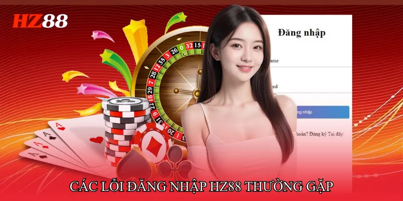 Đăng Nhập HZ88 3 Các lỗi đăng nhập HZ88 thường gặp và cách khắc phục hiệu quả