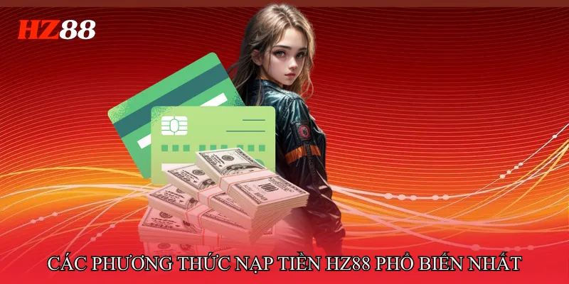 Các Phương Thức Nạp Tiền HZ88 Phổ Biến Nhất