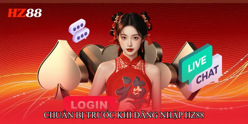 Đăng Nhập HZ88 1 Chuẩn bị trước khi Đăng nhập HZ88
