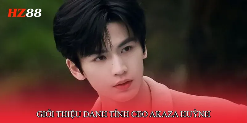 Giới thiệu danh tính CEO Akaza Huỳnh