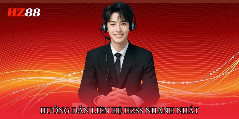 Liên hệ HZ88 3 Hướng dẫn liên hệ HZ88 nhanh nhất theo từng tình huống
