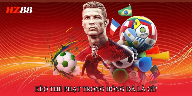 Kèo Thẻ Phạt - Nhận Diện Trận Derby Dễ Bùng Nổ Thẻ 2 Kèo thẻ phạt trong bóng đá là gì?