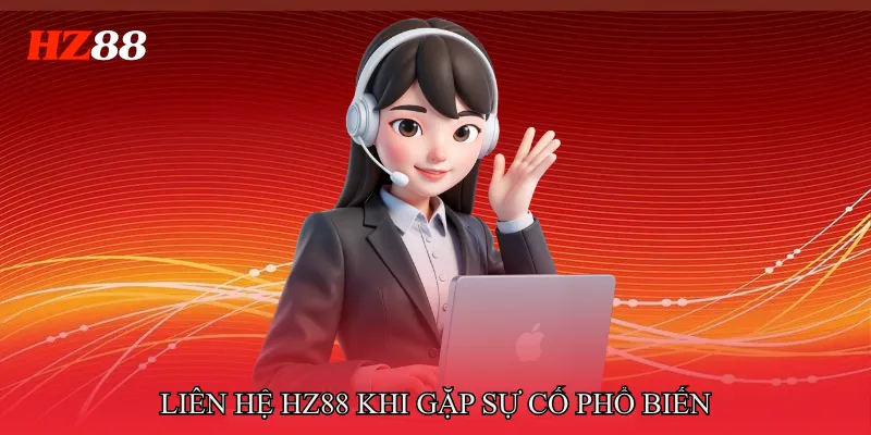 Liên hệ HZ88 1 Liên hệ HZ88 khi gặp sự cố phổ biến