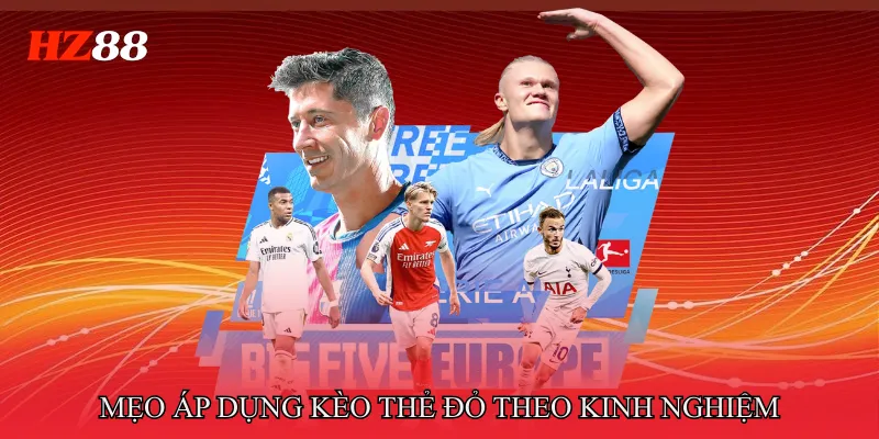 Kèo Thẻ Đỏ - Khi Thẻ Phạt Trở Thành Chìa Khóa Thắng 4 Mẹo áp dụng Kèo thẻ đỏ theo kinh nghiệm thực tế