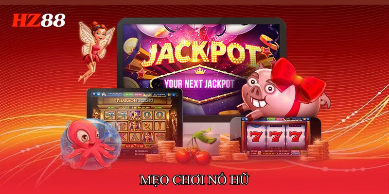 Mẹo Chơi Nổ Hũ Giúp Tăng Tỷ Lệ Trúng Thưởng Hiệu Quả 1 Mẹo chơi nổ hũ