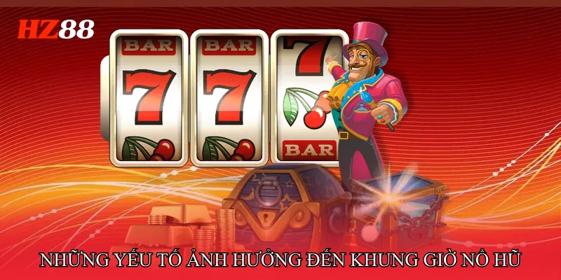 Khung Giờ Nổ Hũ Phân Tích Thời Điểm Vàng Tăng Tỷ Lệ Trúng 4 Những yếu tố ảnh hưởng đến Khung giờ nổ hũ